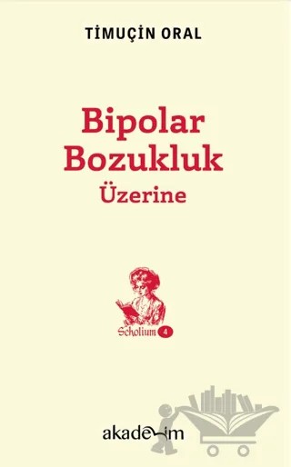 Bipolar Bozukluk Üzerine – Timuçin Oral – Akademim Kitaplığı kitap kapağı