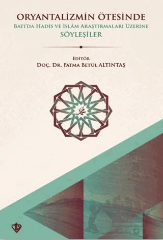 Oryantalizmin Ötesinde Batıda Hadis ve İslâm Araştırmaları Üzerine Söyleşiler – Kolektif – Türkiye Diyanet Vakfı Yayınları kitap kapağı