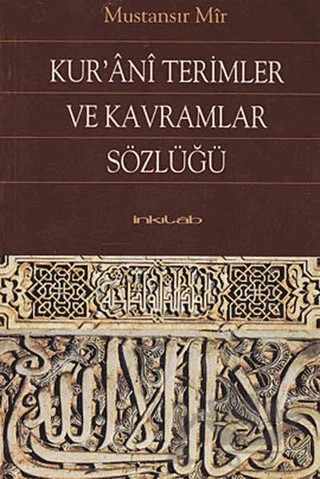 Kur’ani Terimler ve Kavramlar Sözlüğü – Mustansır Mir – İnkılab Yayınları kitap kapağı