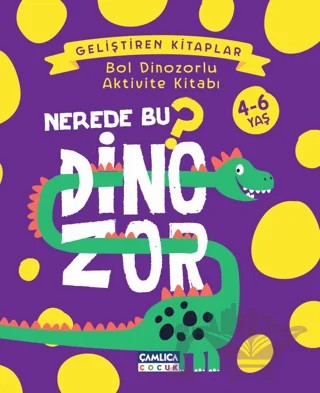 Nerede Bu Dinozor? - Bol Dinozorlu Aktivite Kitabı – Nuran Ferhan Can – Çamlıca Çocuk Yayınları kitap kapağı