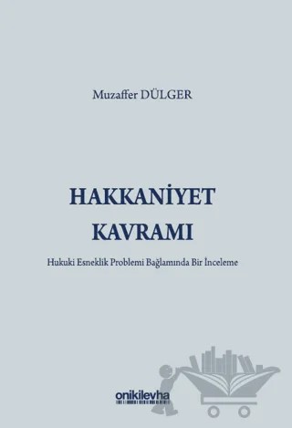 Hakkaniyet Kavramı - Hukuki Esneklik Problemi Bağlamında Bir İnceleme – Muzaffer Dülger – On İki Levha Yayınları kitap kapağı