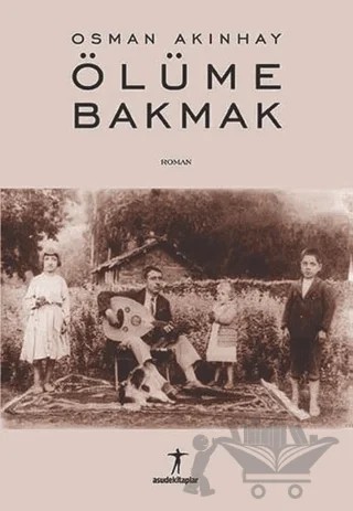 Ölüme Bakmak – Osman Akınhay – Asudekitaplar kitap kapağı