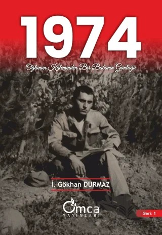 1974 Oğlunun Kaleminden Bir Babanın Günlüğü – İ. Gökhan Durmaz – Omca Yayınları kitap kapağı