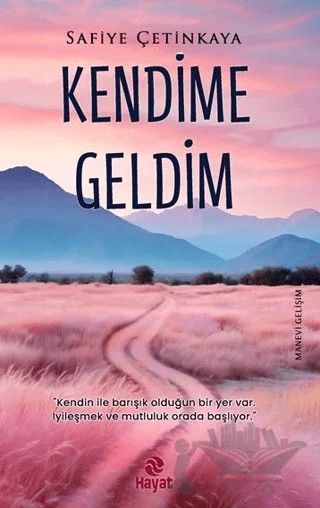 Kendime Geldim – Safiye Çetinkaya – Hayat Yayınları kitap kapağı