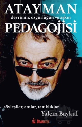 Atayman Devrimin, Özgürlüğün ve Aşkın Pedagojisi – Yalçın Baykul – Dramatik Yayınları kitap kapağı