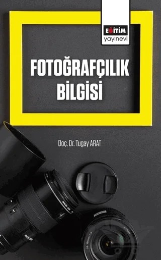 Fotoğrafçılık Bilgisi – Tugay Arat – Eğitim Yayınevi - Ders Kitapları kitap kapağı
