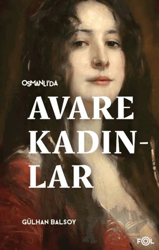 Osmanlı’da Avare Kadınlar –19. Yüzyıl Aile Krizi ve Kadın Yoksulluğu– – Gülhan Balsoy – Fol Kitap kitap kapağı