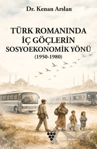 Türk Romanında İç Göçlerin Sosyoekonomik Yönü – Kenan Arslan – Sarmal Kitabevi kitap kapağı