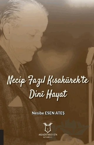Necip Fazıl Kısakürek’te Dini Hayat – Nesibe Esen Ateş – Akademisyen Kitabevi kitap kapağı