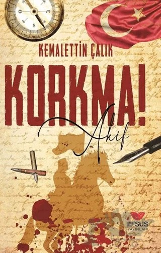 Korkma! Akif – Kemalettin Çalık – Efsus Yayınları kitap kapağı