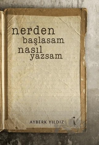 Nerden Başlasam Nasıl Yazsam – Ayberk Yıldız – İkinci Adam Yayınları kitap kapağı