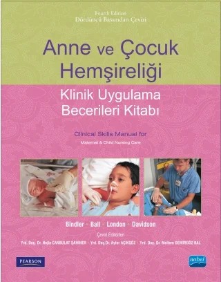 ANNE VE ÇOCUK HEMŞİRELİĞİ -Klinik Uygulama Becerileri Kitabı- Clinical Skills Manual for Maternal & Child Nursing Care – Ruth C. McGillis BINDLER, Jane W. BALL, Marcia L. LONDON, Michele R. DAVIDSON, Pearson – Nobel Akademik Yayıncılık kitap kapağı