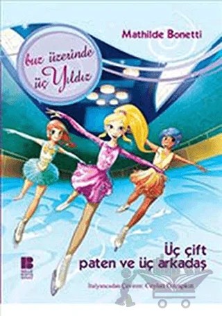 Üç Çift Paten Ve Üç Arkadaş – Mathilde Bonetti – Bilge Kültür Sanat kitap kapağı