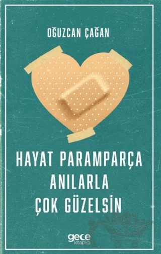 Hayat Paramparça Anılarla Çok Güzelsin – Oğuzcan Çağan – Gece Kitaplığı kitap kapağı