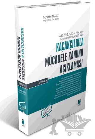 6455 ve 6545 sayılı Kanunlarla Değişik 5607 Sayılı Kaçakçılıkla Mücadele Kanunu Açıklaması – Seyfettin Çilesiz – Adalet Yayınevi kitap kapağı