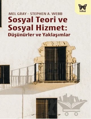 Sosyal Teori ve Sosyal Hizmet: Düşünürler ve Yaklaşımlar – Mel Gray, Stephen A. Webb – Nika Yayınevi kitap kapağı