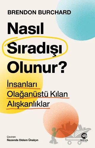 Nasıl Sıradışı Olunur? - İnsanları Olağanüstü Kılan Alışkanlıklar – Brendon Burchard – Nova Kitap kitap kapağı