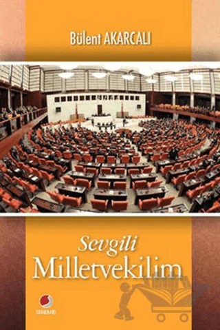 Sevgili Milletvekilim – Bülent Akarcalı – Sinemis Yayınları kitap kapağı