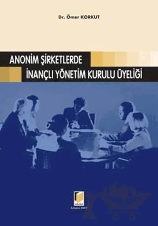 Anonim Şirketlerde İnançlı Yönetim Kurulu Üyeliği – Ömer Korkut – Adalet Yayınevi kitap kapağı
