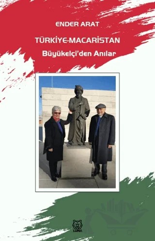 Türkiye-Macaristan Büyükelçi’den Anılar – Ender Arat – Luna Yayınları kitap kapağı