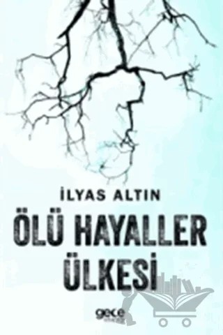 Ölü Hayaller Ülkesi – İlyas Altın – Gece Kitaplığı kitap kapağı