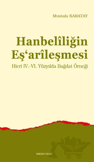 Hanbelîliğin Eş‘arîleşmesi – Mustafa Karatay – Ankara Okulu Yayınları kitap kapağı