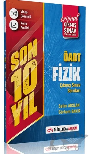 2023 ÖABT Fizik Son 10 Yıl Orijinal Çıkmış Sınav Soruları Video Çözümlü – Selim Arslan, Görkem Bakır – Dijital Hoca kitap kapağı