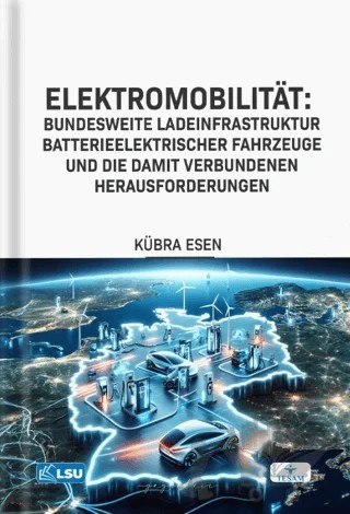 Elektromobilitat - Bundesweite Ladeinfrastruktur Batterieelektrischer Fahrzeuge Und Die Damit Verbundenen Herausforderungen – Kübra Esen – TESAM Yayınları kitap kapağı