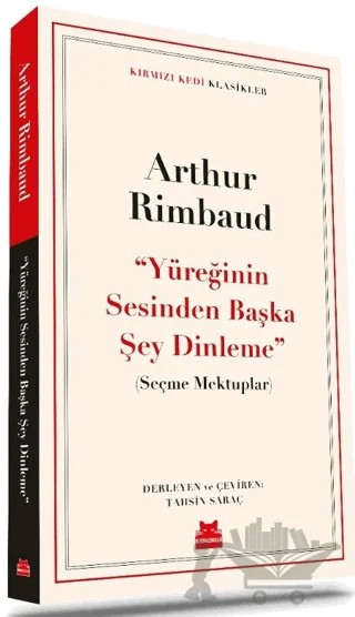 ‘‘Yüreğinin Sesinden Başka Şey Dinleme’’ - Seçme Mektuplar – Arthur Rimbaud – Kırmızı Kedi Yayınevi kitap kapağı