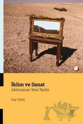 İklim ve Sanat Aktivizmin Yeni Tarihi – Ezgi Tokdil – Akademisyen Kitabevi kitap kapağı