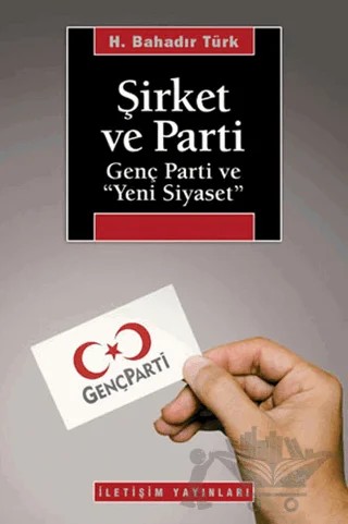 Şirket ve Parti – H. Bahadır Türk – İletişim Yayınevi kitap kapağı