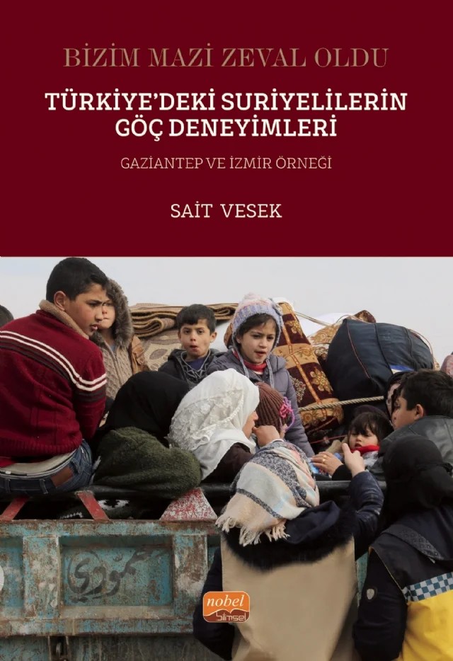 BİZİM MAZİ ZEVAL OLDU - Türkiye’deki Suriyelilerin Göç Deneyimleri Gaziantep ve İzmir Örneği – Sait Vesek – Nobel Bilimsel Eserler kitap kapağı