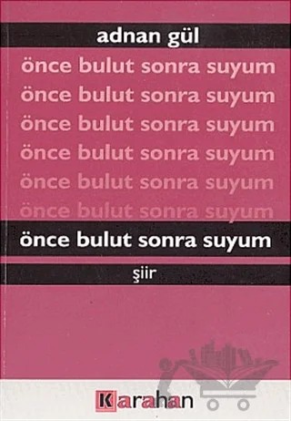 Önce Bulut Sonra Suyum – Adnan Gül – Karahan Kitabevi kitap kapağı