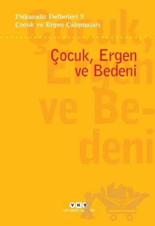 Psikanaliz Defterleri 9- Çocuk ve Ergen Çalışmaları / Çocuk, Ergen ve Bedeni – Kolektif – Yapı Kredi Yayınları kitap kapağı