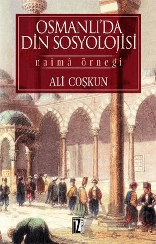 Osmanlı’da Din Sosyolojisi Naima Örneği – Ali Çoşkun – İz Yayıncılık kitap kapağı
