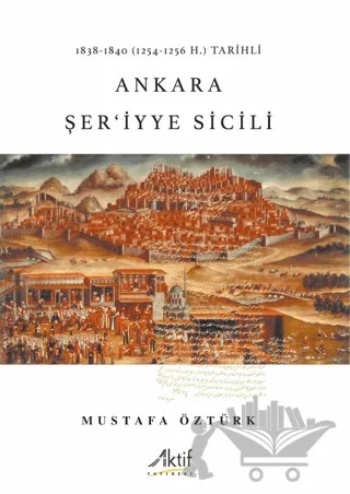 1838-1840 (1254-1256 H.) Tarihli Ankara Şer'iyye Sicili – Mustafa Öztürk – Aktif Yayınevi kitap kapağı