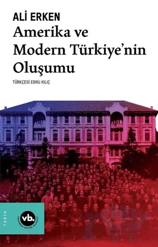 Amerika ve Modern Türkiye’nin Oluşumu – Ali Erken – Vakıfbank Kültür Yayınları kitap kapağı
