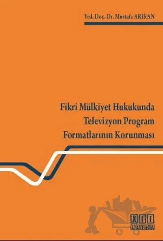 Fikri Mülkiyet Hukukunda Televizyon Program Formatlarının Korunması – Mustafa Arıkan – On İki Levha Yayınları kitap kapağı
