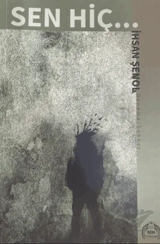 Sen Hiç – İhsan Şenol – Kekeme Yayınları kitap kapağı