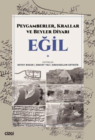 Peygamberler, Krallar ve Beyler Diyarı Eğil – Oktay Bozan, Arafat Yaz, Abdusselam Ertekin – Çizgi Kitabevi Yayınları kitap kapağı