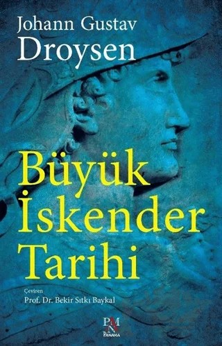 Büyük İskender Tarihi (Tam Metin) – Johann Gustav Droysen – Panama Yayıncılık kitap kapağı