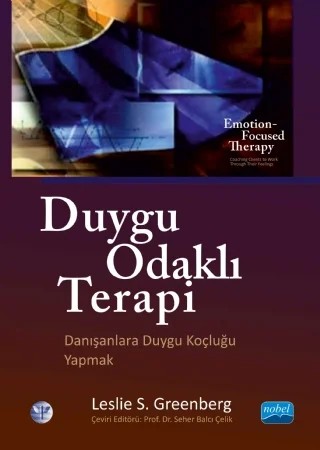 DUYGU ODAKLI TERAPİ - Danışanlara Duygu Koçluğu Yapmak - EMOTION-FOCUSED THERAPY - Coaching Clients to Word Throug Their Feelings – Leslie S. Greenberg, Apa – Nobel Akademik Yayıncılık kitap kapağı