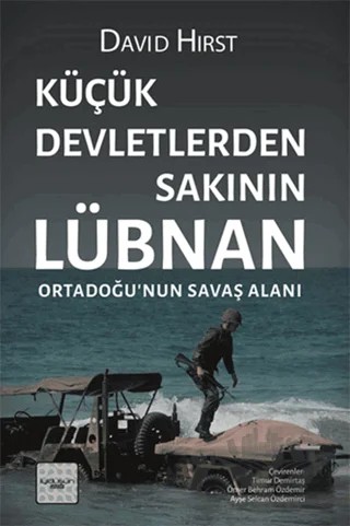 Küçük Devletlerden Sakının: Lübnan Ortadoğu’nun Savaş Alanı – David Hirst – İyidüşün Yayınları kitap kapağı