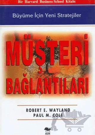 Müşteri Bağlantıları Büyüme İçin Yeni Stratejiler – Robert E. Wayland – Alfa Yayınları kitap kapağı
