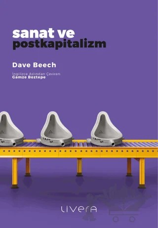Sanat ve Postkapitalizm – Dave Beech – Livera Yayınevi kitap kapağı