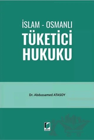 İslam - Osmanlı Tüketici Hukuku – Abdussamed Atasoy – Adalet Yayınevi kitap kapağı