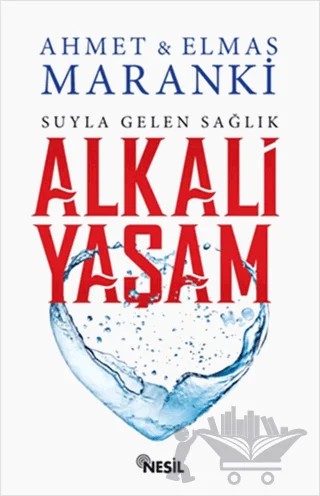 Suyla Gelen Sağlık: Alkali Yaşam – Ahmet Maranki, Elmas Maranki – Nesil Yayınları kitap kapağı