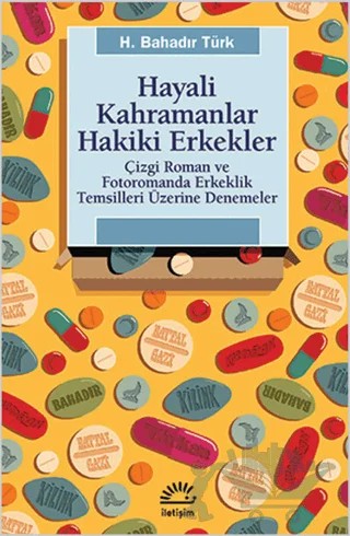 Hayali Kahramanlar Hakiki Erkekler – Bahadır Türk – İletişim Yayınevi kitap kapağı