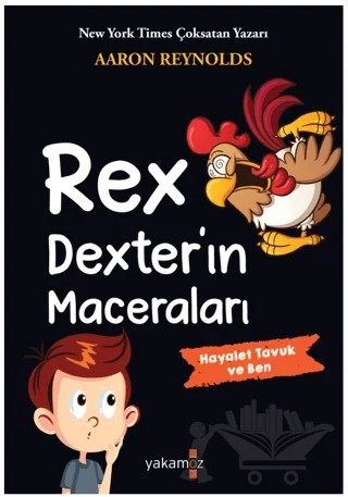 Rex Dexter’ın Maceraları - Hayalet Tavuk ve Ben – Aaron Reynolds – Yakamoz Yayınevi kitap kapağı