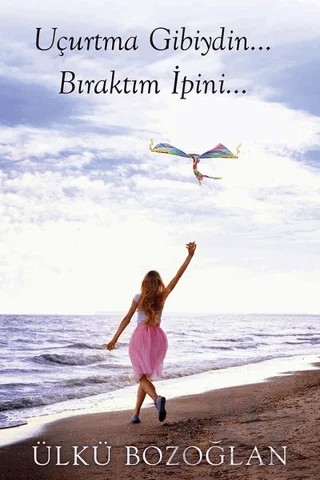 Uçurtma Gibiydin Bıraktım İpini… – Ülkü Bozoğlan – Cinius Yayınları kitap kapağı